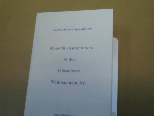 Siegfried Heinz-Jürgen Ahlborn: Menschheitsmysterien in den Oberuferer Weihnachtspielen
