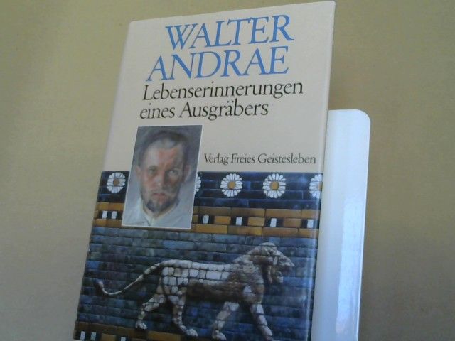 Walter Andrae: Lebenserinnerungen eines Ausgräbers