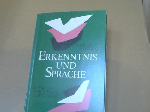 Andreas Amwald: Erkenntnis und Sprache : Elemente d. Sprach-Entstehung