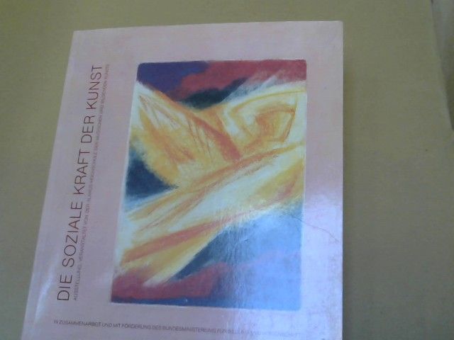Michael (hrsg) und Mario (hrsg) Betti Dr. Brater: Die soziale Kraft der Kunst; Ausstellung Veranstaltet von der Alanus-Hochschule der musischen und bildenden Künste