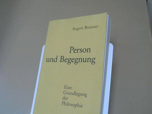 August Brunner: Person und Begegnung : e. Grundlegung d. Philosophie