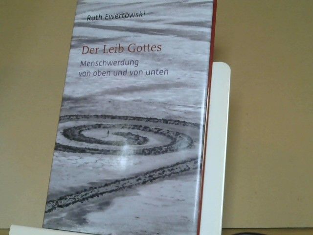 Ruth Ewertowski: Der Leib Gottes : Menschwerdung von oben und von unten