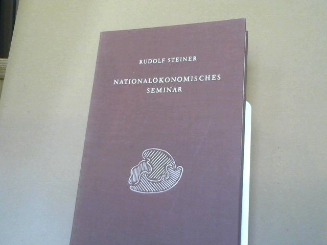 Rudolf Steiner: Nationalökonomisches Seminar : 6 Besprechungen mit d. Teilnehmern am Nationalökonom. Kurs in Dornach vom 31. Juli - 5. August 1922