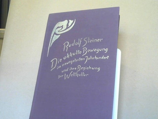Rudolf Steiner: Die okkulte Bewegung im neunzehnten Jahrhundert und ihre Beziehung zur Weltkultur : GA; 254