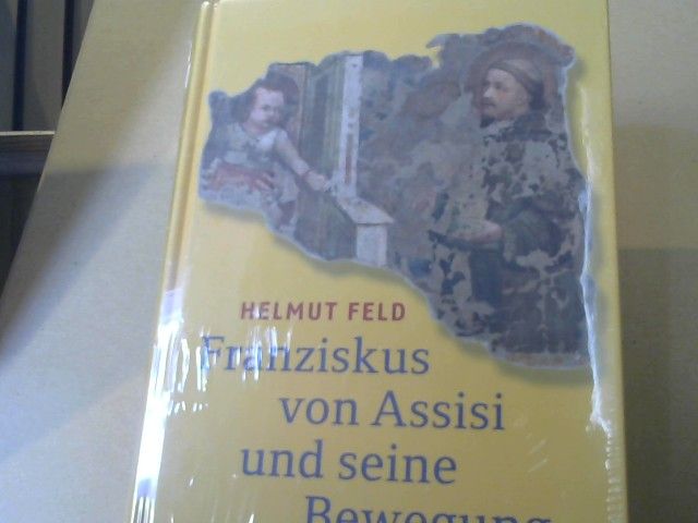 Helmut Feld: Franziskus von Assisi und seine Bewegung