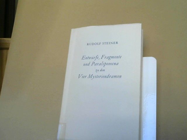Rudolf Steiner: Entwürfe, Fragmente und Paralipomena zu den vier Mysteriendramen. GA:44