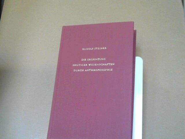 Rudolf Steiner: Die Ergänzung heutiger Wissenschaften durch Anthroposophie : 8 öffentl. Vorträge, gehalten in Zürich vom 5. - 14. Nov. 1917 u. vom 8. - 17. Okt. 1918. GA 73