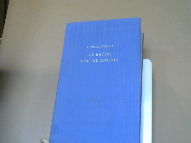 Rudolf Steiner: Die Rätsel der Philosophie : in ihrer Geschichte als Umriss dargest. GA 13