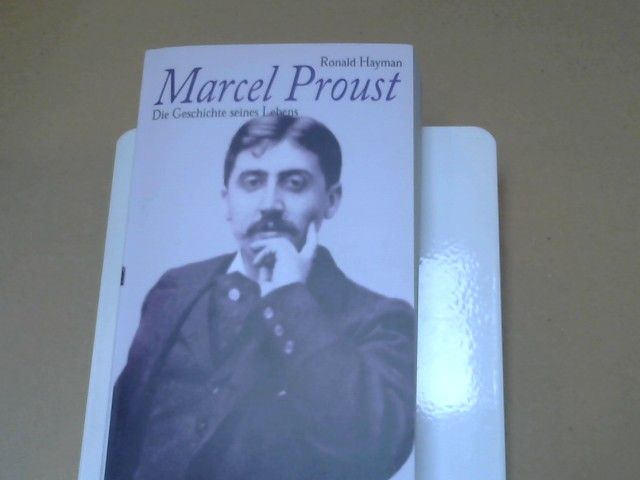 Ronald Hayman: Marcel Proust : die Geschichte seines Lebens