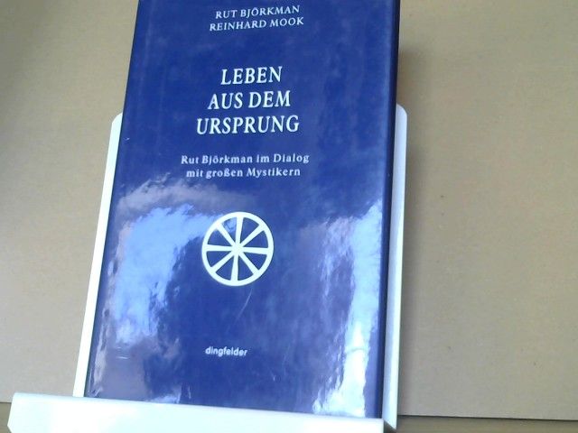 Rut Björkman: Leben aus dem Ursprung : Rut Björkman im Dialog mit grossen Mystikern