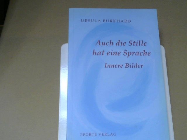 Ursula Burkhard: Auch die Stille hat eine Sprache : innere Bilder