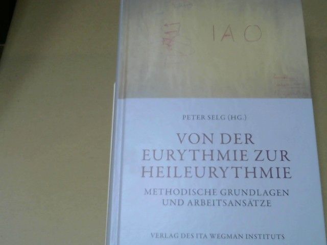 Peter (Herausgeber) Selg: Von der Eurythmie zur Heileurythmie : methodische Grundlagen und Arbeitsansätze