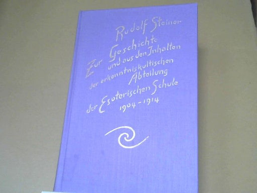 Rudolf Steiner: Zur Geschichte und aus den Inhalten der erkenntniskultischen Abteilung der Esoterischen Schule 1904 - 1914 : Briefe, Dokumente u. Vorträge aus d. Jahren 1906 - 1914 sowie von neuen Ansätzen zur erkenntniskult. Arbeit in d. Jahren 1921