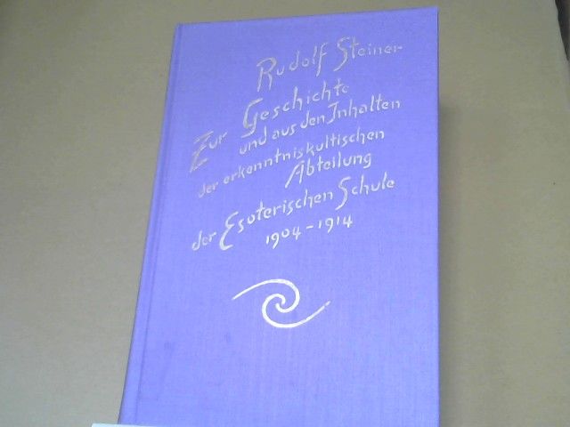 Rudolf Steiner: Zur Geschichte und aus den Inhalten der erkenntniskultischen Abteilung der Esoterischen Schule 1904 - 1914 : Briefe, Dokumente u. Vorträge aus d. Jahren 1906 - 1914 sowie von neuen Ansätzen zur erkenntniskult. Arbeit in d. Jahren 1921