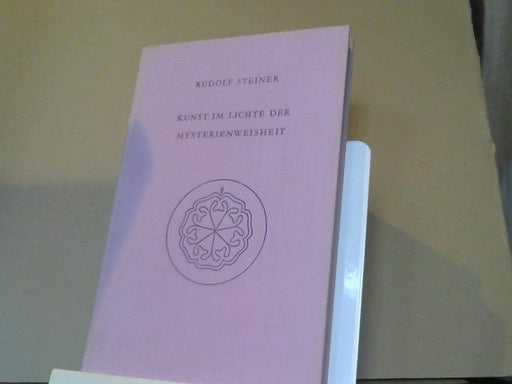 Rudolf Steiner: Kunst im Lichte der Mysterienweisheit : 8 Vorträge, gehalten in Dornach vom 28. Dezember 1914 - 4. Januar 1915. GA 275