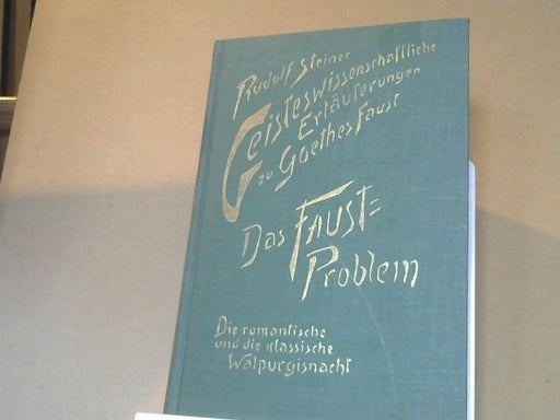 : Steiner, Rudolf: Geisteswissenschaftliche Erläuterungen zu Goethes "Faust"; Teil: Bd. 2., Das Faust-Problem; Die romantische und die klassische Walpurgisnacht. 12 Vorträge, gehalten in Dornach vom 30. September 1916 - 19. Januar 1919,