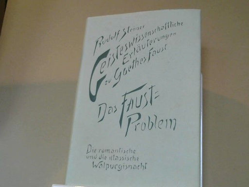 : Steiner, Rudolf: Geisteswissenschaftliche Erläuterungen zu Goethes "Faust"; Teil: Bd. 2., Das Faust-Problem; Die romantische und die klassische Walpurgisnacht. 12 Vorträge, gehalten in Dornach vom 30. September 1916 - 19. Januar 1919,