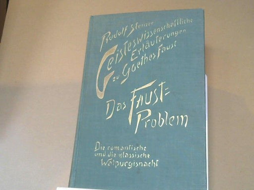 : Steiner, Rudolf: Geisteswissenschaftliche Erläuterungen zu Goethes "Faust"; Teil: Bd. 2., Das Faust-Problem; Die romantische und die klassische Walpurgisnacht. 12 Vorträge, gehalten in Dornach vom 30. September 1916 - 19. Januar 1919,