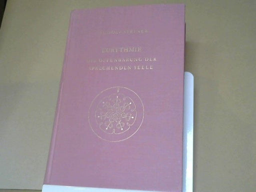 Rudolf Steiner: Eurythmie : die Offenbarung d. sprechenden Seele; eine Fortbildung d. Goetheschen Metamorphosenanschauung im Bereich d. menschl. Bewegung; Ansprachen zu Eurythmie-Aufführungen aus d. Jahren 1918 - 1924; mit Notizbucheintragungen u. daz
