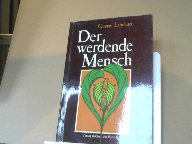 Gustav Landauer: Der werdende Mensch : Aufsätze über Leben u. Schrifttum