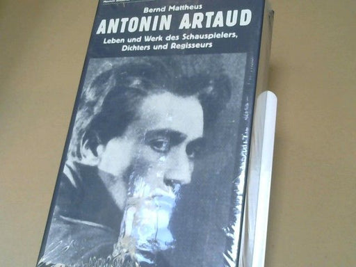Bernd Mattheus: Antonin Artaud : 1896 - 1948 ; Leben u. Werk d. Schauspielers, Dichters u. Regisseurs