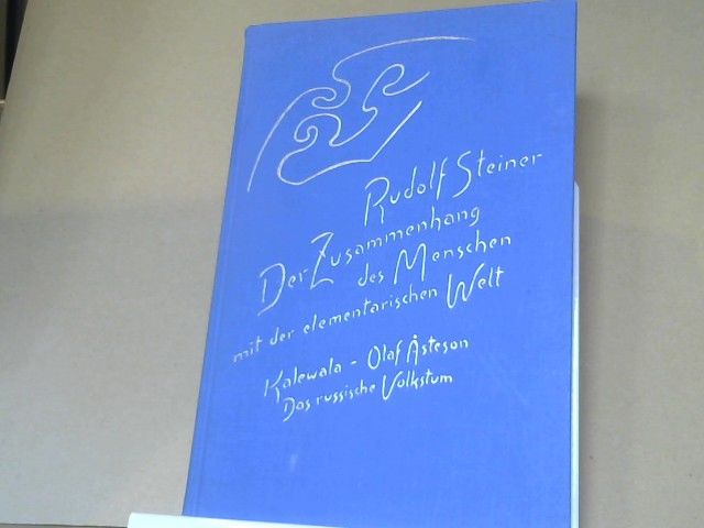 Rudolf Steiner: Der Zusammenhang des Menschen mit der elementarischen Welt : Kalewalw - Olaf Asteson - das russische Volkstum: GA 158