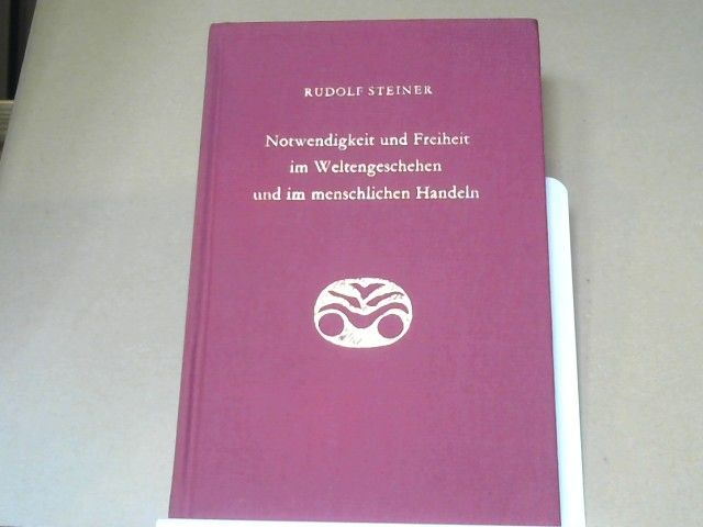 Rudolf Steiner: Notwendigkeit und Freiheit im Weltengeschehen und im menschlichen Handeln : 5 Vorträge, gehalten in Berlin vom 25. Januar - 8. Februar 1916. GA 166