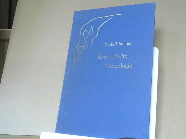 Rudolf Steiner: Eine okkulte Physiologie : ein Zyklus von acht Vorträgen, gehalten in Prag vom 20. bis 28. März 1911, und ein Sondervortrag vom 28. März 1911. GA 128