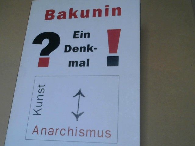 Bernd und Dieter Scholz Kramer: Bakunin - ?ein Denkmal! : Kunst, Anarchismus