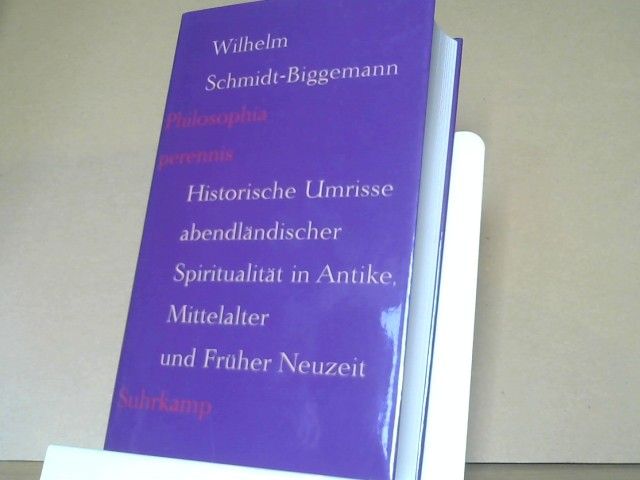 Wilhelm Schmidt-Biggemann: Philosophia perennis : historische Umrisse abendländischer Spiritualität in Antike, Mittelalter und Früher Neuzeit