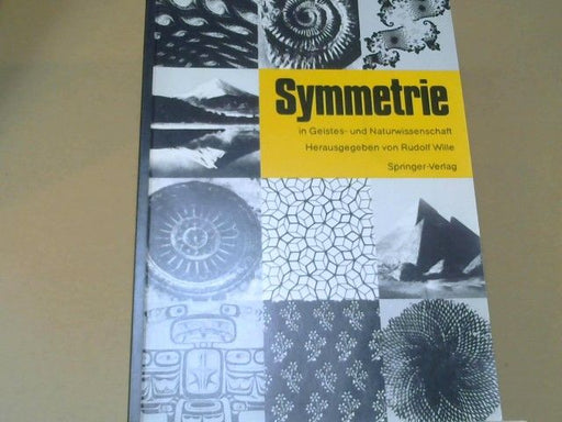 Rudolf (Herausgeber) Wille: Symmetrie in Geistes- und Naturwissenschaft : Hauptvorträge und Diskussionen des Symmetrie Symposions an der Technischen Hochschule Darmstadt vom 13. bis 17. Juni 1986 im Rahmen des Symmetrieprojektes der Stadt Darmstadt