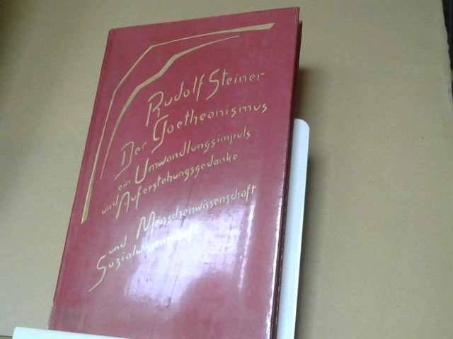 Rudolf Steiner: Der Goetheanismus, ein Umwandlungsimpuls und Auferstehungsgedanke : Menschenwiss. u. Sozialwiss. ; 12 Vorträge, gehalten in Dornach zwischen d. 3. Januar u. 2. Februar 1919. GA 188