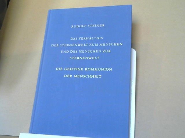 Rudolf Steiner: Das Verhältnis der Sternenwelt zum Menschen und des Menschen zur Sternenwelt; Die geistige Kommunion der Menschheit : 12 Vorträge, gehalten in Dornach vom 26. November - 31. Dezember 1922. GA 219