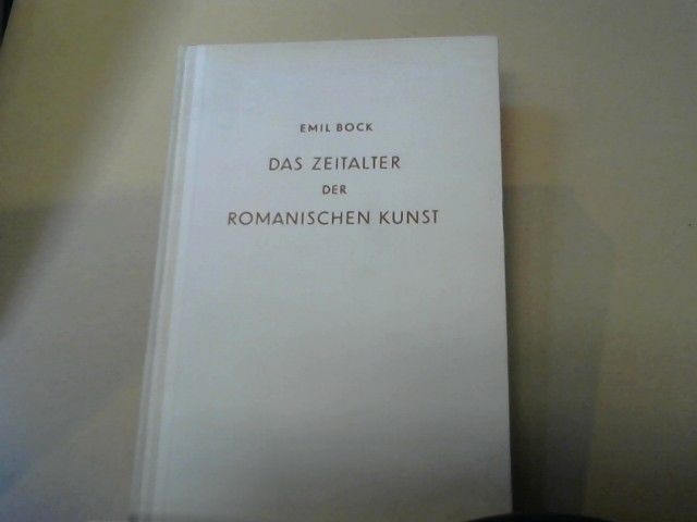 Emil Bock: Das Zeitalter der romanischen Kunst : Mit bes. Berücksichtigung d. württemberg. Kunstdenkmäler