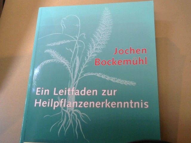 Jochen Bockemühl: Ein Leitfaden zur Heilpflanzenerkenntnis
