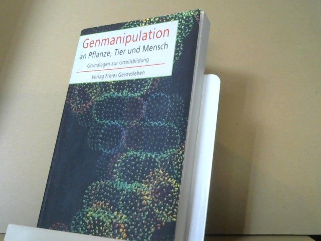 Reinout und Sabine Burger-Schwarz Amons: Genmanipulation an Pflanze, Tier und Mensch : Grundlagen zur Urteilsbildung