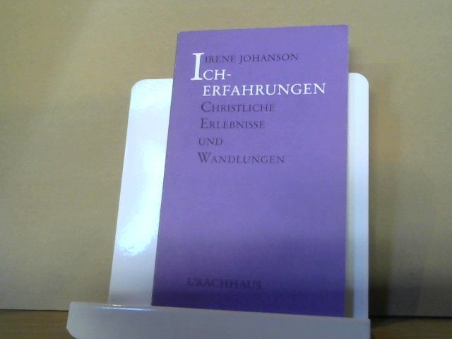 Irene Johanson: Ich-Erfahrungen : christliche Erlebnisse und Wandlungen