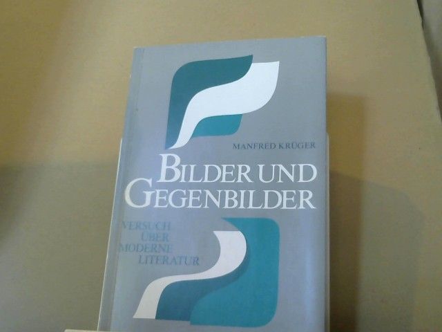 Manfred Krüger: Bilder und Gegenbilder : Versuch über moderne Literatur