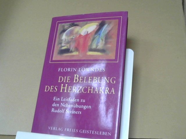 Florin Lowndes: Die Belebung des Herzchakra : ein Leitfaden zu den Nebenübungen Rudolf Steiners