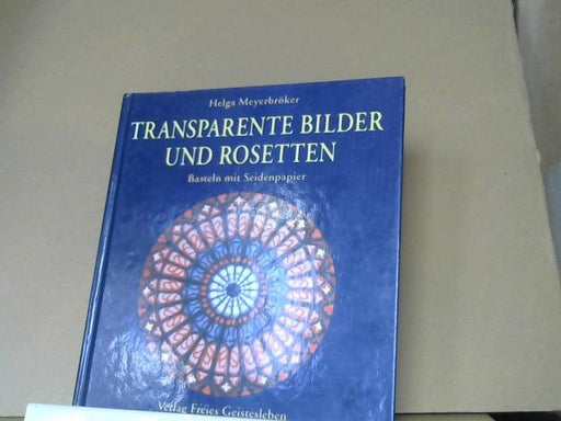 Helga Meyerbröcker: Transparente Bilder und Rosetten : Basteln mit Seidenpapier