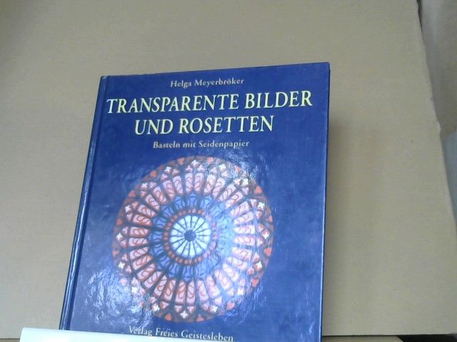 Helga Meyerbröcker: Transparente Bilder und Rosetten : Basteln mit Seidenpapier