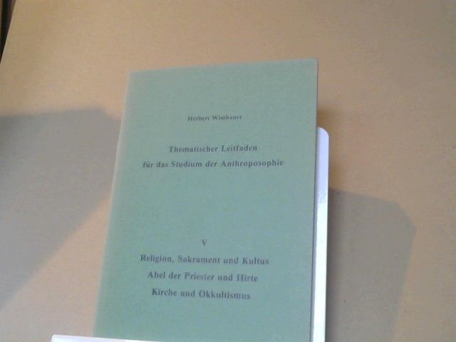Herbert Wimbauer: Thematischer Leitfaden für das Studium der Anthroposophie; Nr. 5 Religiopn, Sakrament und Kultus Abel der Priester und Hirte Kirche und Okkultismus