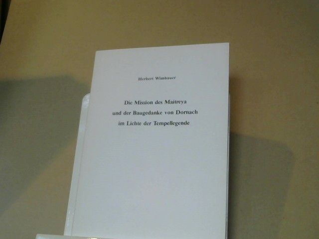 Herbert Wimbauer: Die Mission des Maitreya und der Baugedanke von Dornach im Lichte der Tempellegende : (2 Vorträge, gehalten im Februar 1980)