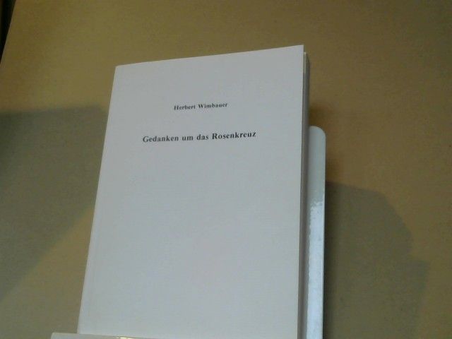Herbert Wimbauer: Gedanken um das Rosenkreuz : (nach Vorträgen d. Jahre 1982 u. 1983)