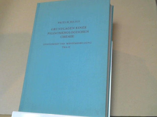 Frits H. Julius: Grundlagen einer phänomenologischen Chemie. Teil II