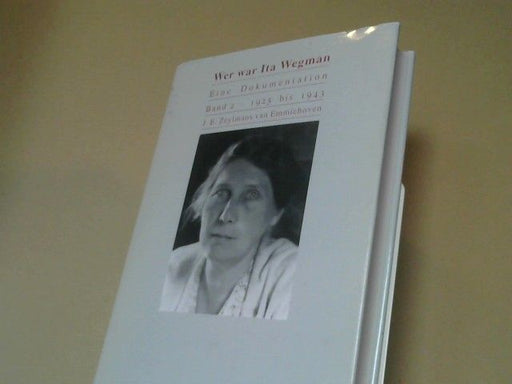 Zeylmans von Emmichoven: Wer war Ita Wegmann - Eine Dokumentation - Band 2 - 1925 - 1945