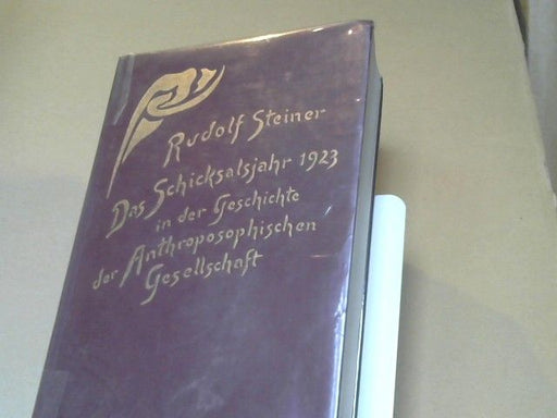 Rudolf Steiner: Das Schicksalsjahr 1923 in der Geschichte der Anthroposophischen Gesellschaft : vom Goetheanumbrand zur Weihnachtstagung ; Ansprachen - Versammlungen - Dokumente ; Januar bis Dezember 1923. GA 259