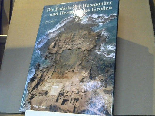 Ehud (Mitwirkender) Netser: Die Paläste der Hasmonäer und Herodes' des Großen