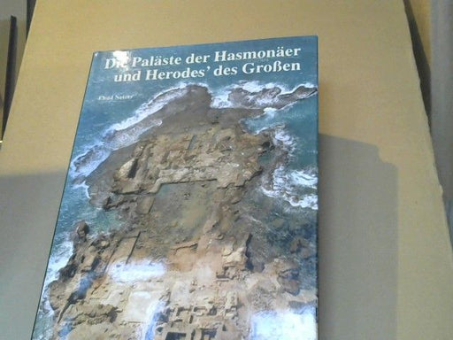 Ehud (Mitwirkender) Netser: Die Paläste der Hasmonäer und Herodes' des Großen