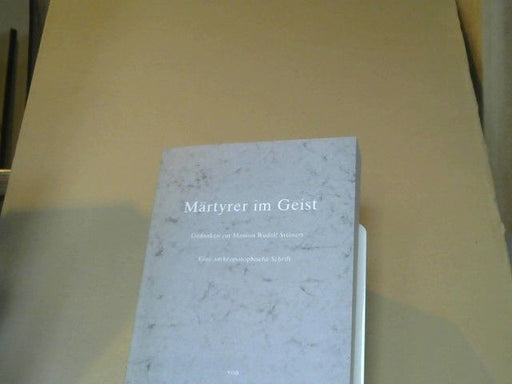 Siegfried W Munk: Märtyrer im Geist: Gedanken zur Mission Rudolf Steiners. Eine anthroposophische Schrift